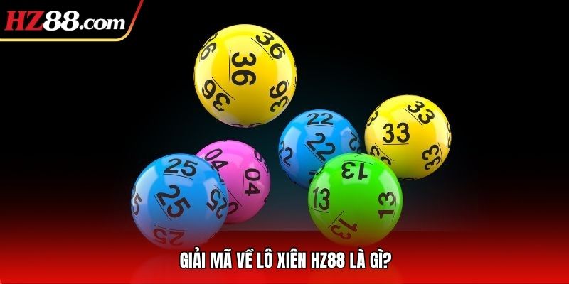 Giải mã về lô xiên HZ88 là gì?